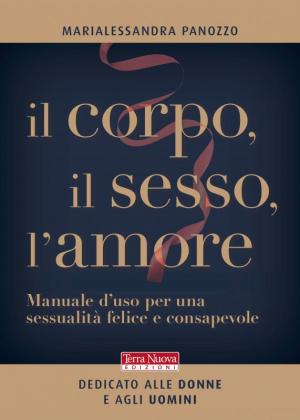 Copertina del libro Il corpo, il sesso, l'amore, di Marialessandra Panozzo - Terranuova edizioni
