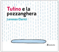 Tutino e la pozzanghera di Lorenzo Clerici - Silvia Borando 	